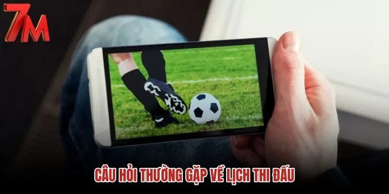 cau-hoi-thuong-gap-ve-lich-thi-dau cau-hoi-thuong-gap-ve-lich-thi-dau