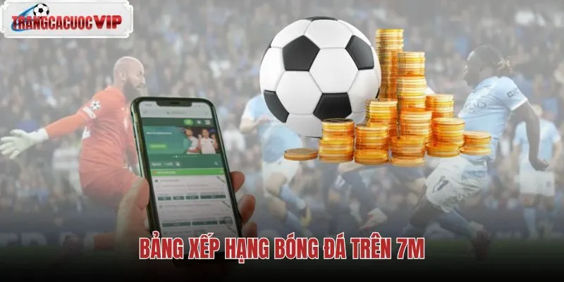 Bảng xếp hạng bóng đá theo điểm và hiệu số trên 7M