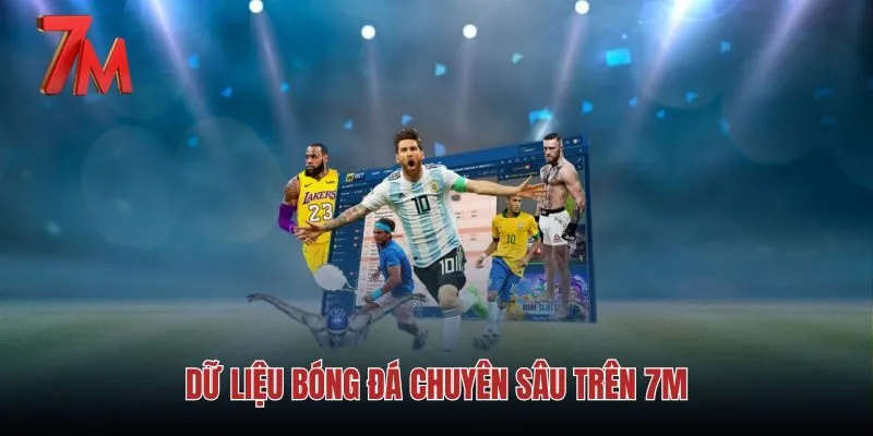 Thống kê và dữ liệu bóng đá chuyên sâu trên hệ thống 7M